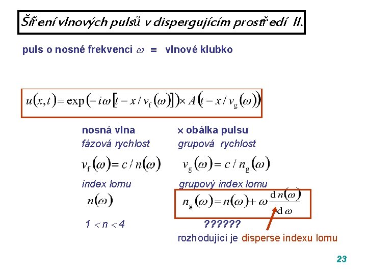 Šíření vlnových pulsů v dispergujícím prostředí II. puls o nosné frekvenci vlnové klubko nosná Šíření vlnových pulsů v dispergujícím prostředí II. puls o nosné frekvenci vlnové klubko nosná
