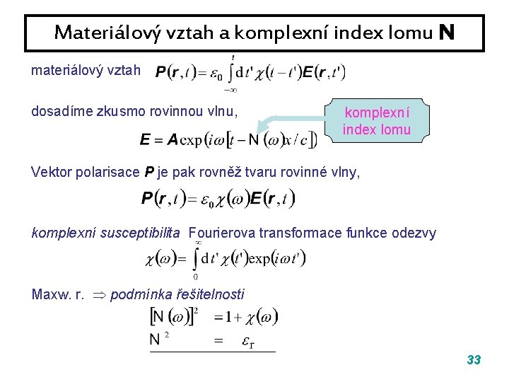 Materiálový vztah a komplexní index lomu N materiálový vztah dosadíme zkusmo rovinnou vlnu, komplexní Materiálový vztah a komplexní index lomu N materiálový vztah dosadíme zkusmo rovinnou vlnu, komplexní