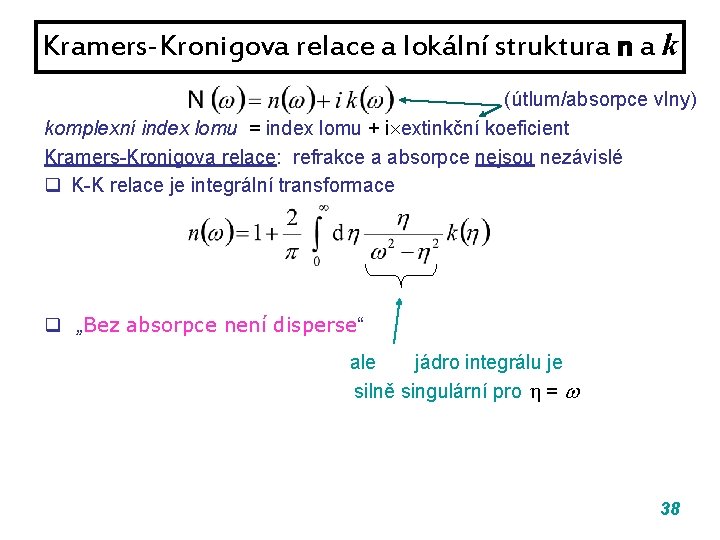 Kramers-Kronigova relace a lokální struktura n a k (útlum/absorpce vlny) komplexní index lomu = Kramers-Kronigova relace a lokální struktura n a k (útlum/absorpce vlny) komplexní index lomu =