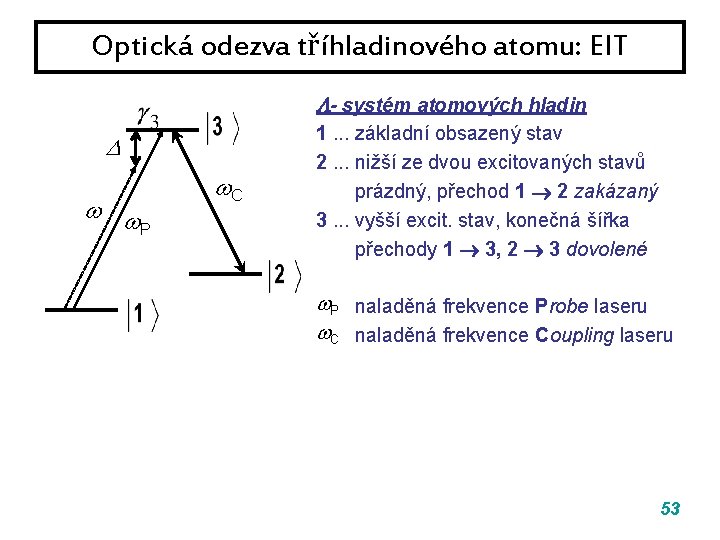 Optická odezva tříhladinového atomu: EIT - systém atomových hladin P C 1. . . Optická odezva tříhladinového atomu: EIT - systém atomových hladin P C 1. . .