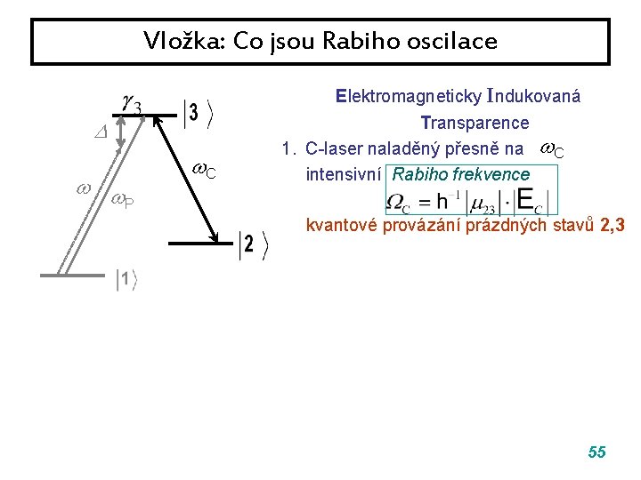Vložka: Co jsou Rabiho oscilace P C Elektromagneticky Indukovaná Transparence 1. C-laser naladěný přesně Vložka: Co jsou Rabiho oscilace P C Elektromagneticky Indukovaná Transparence 1. C-laser naladěný přesně