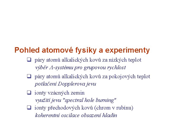 Pohled atomové fysiky a experimenty q páry atomů alkalických kovů za nízkých teplot výběr Pohled atomové fysiky a experimenty q páry atomů alkalických kovů za nízkých teplot výběr