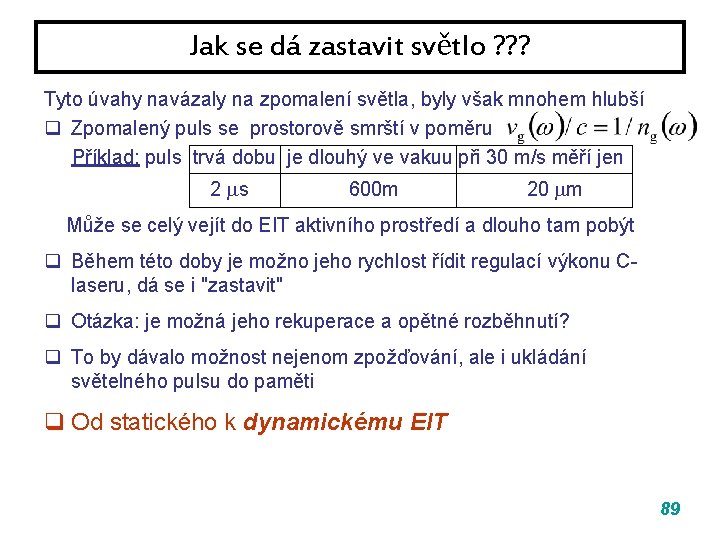 Jak se dá zastavit světlo ? ? ? Tyto úvahy navázaly na zpomalení světla, Jak se dá zastavit světlo ? ? ? Tyto úvahy navázaly na zpomalení světla,