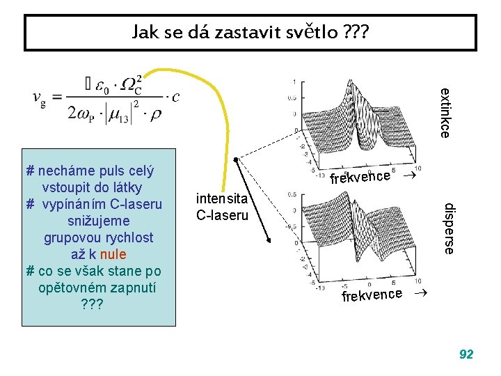 Jak se dá zastavit světlo ? ? ? extinkce frekvence intensita C-laseru disperse # Jak se dá zastavit světlo ? ? ? extinkce frekvence intensita C-laseru disperse #