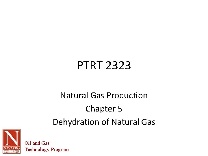 PTRT 2323 Natural Gas Production Chapter 5 Dehydration of Natural Gas Oil and Gas