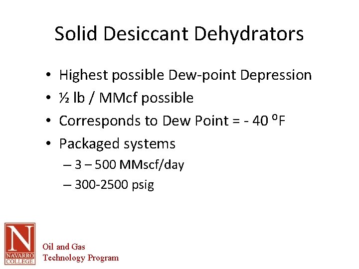 Solid Desiccant Dehydrators • • Highest possible Dew-point Depression ½ lb / MMcf possible