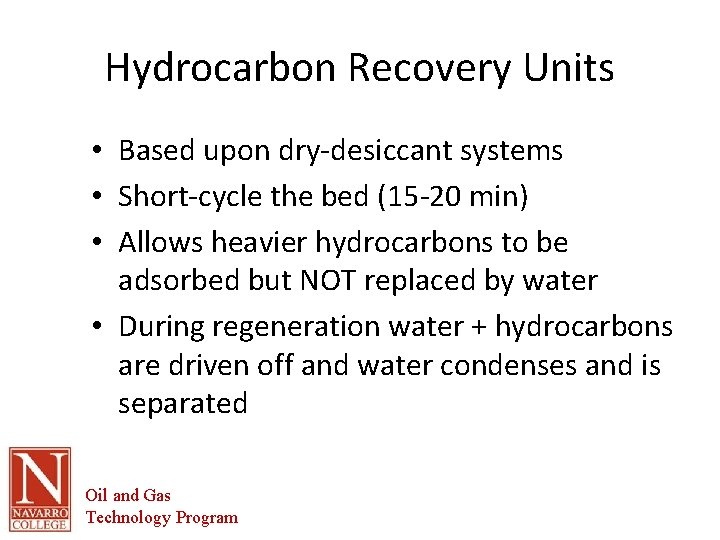 Hydrocarbon Recovery Units • Based upon dry-desiccant systems • Short-cycle the bed (15 -20