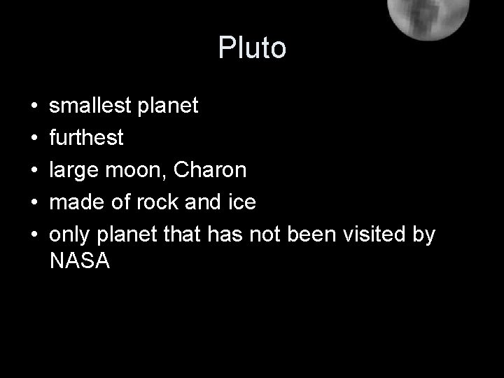 Pluto • • • smallest planet furthest large moon, Charon made of rock and