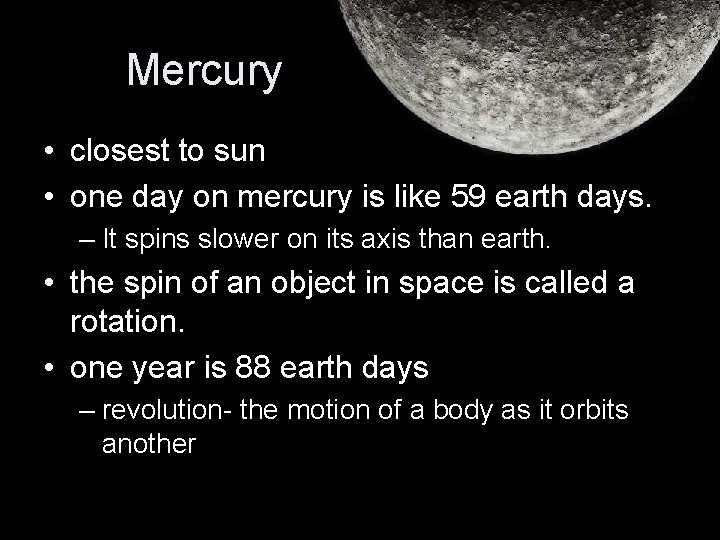 Mercury • closest to sun • one day on mercury is like 59 earth