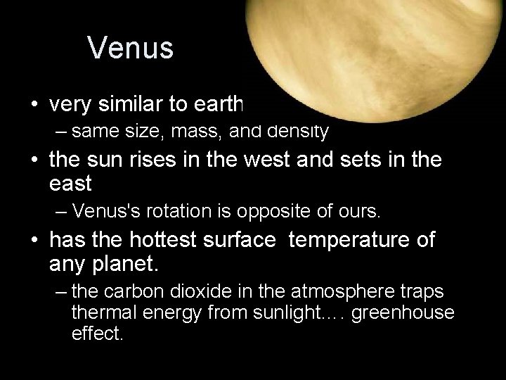 Venus • very similar to earth – same size, mass, and density • the