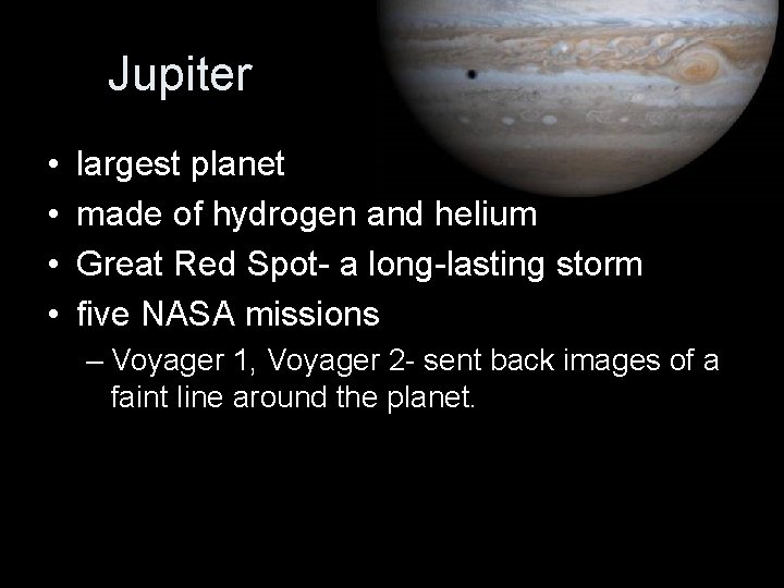 Jupiter • • largest planet made of hydrogen and helium Great Red Spot- a