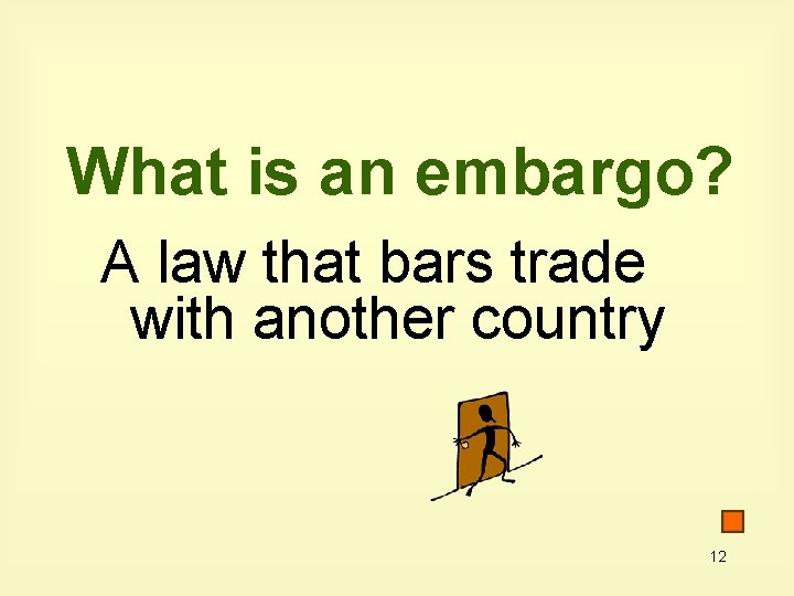 What is an embargo? A law that bars trade with another country 12 What is an embargo? A law that bars trade with another country 12