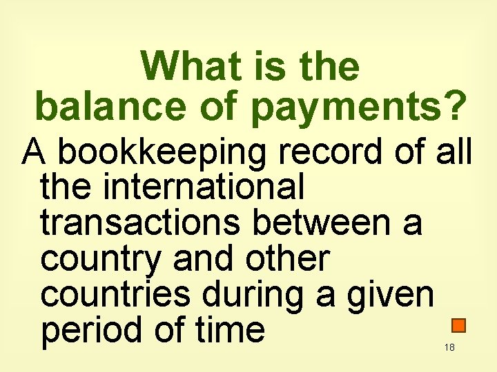 What is the balance of payments? A bookkeeping record of all the international transactions What is the balance of payments? A bookkeeping record of all the international transactions