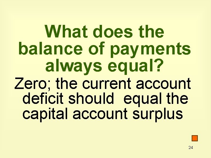 What does the balance of payments always equal? Zero; the current account deficit should What does the balance of payments always equal? Zero; the current account deficit should