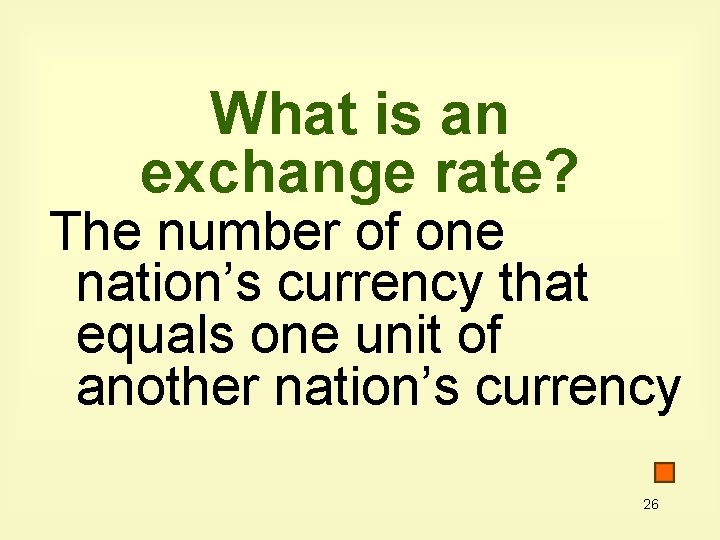 What is an exchange rate? The number of one nation’s currency that equals one What is an exchange rate? The number of one nation’s currency that equals one
