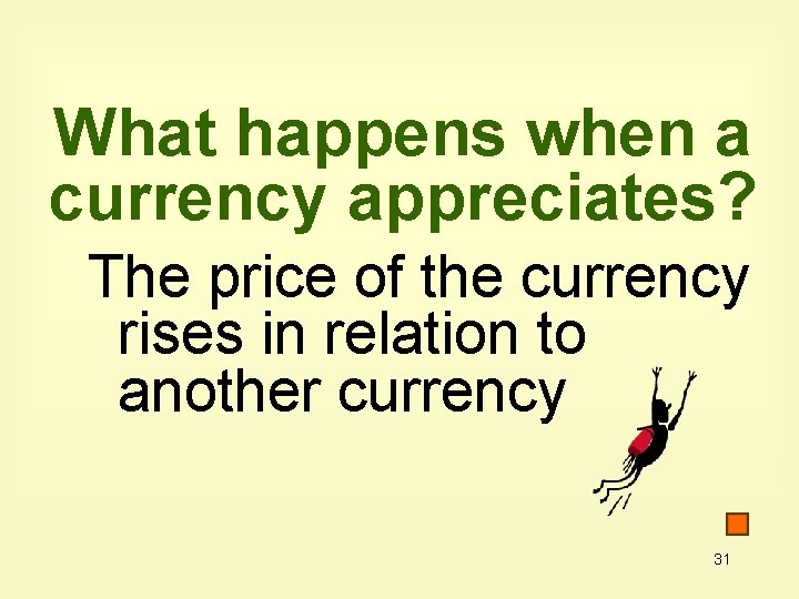 What happens when a currency appreciates? The price of the currency rises in relation What happens when a currency appreciates? The price of the currency rises in relation
