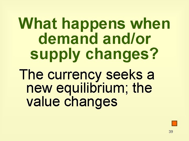 What happens when demand and/or supply changes? The currency seeks a new equilibrium; the What happens when demand and/or supply changes? The currency seeks a new equilibrium; the
