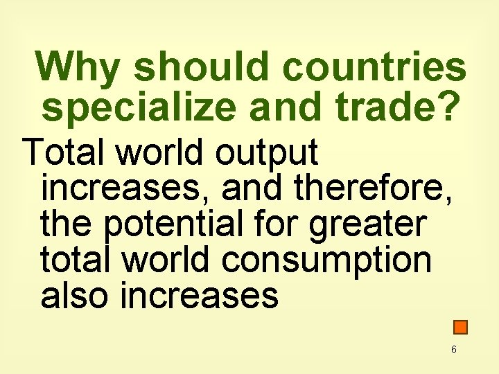 Why should countries specialize and trade? Total world output increases, and therefore, the potential Why should countries specialize and trade? Total world output increases, and therefore, the potential