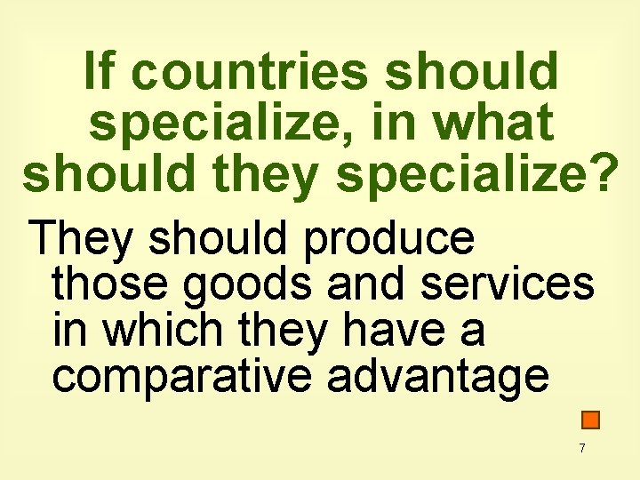 If countries should specialize, in what should they specialize? They should produce those goods If countries should specialize, in what should they specialize? They should produce those goods