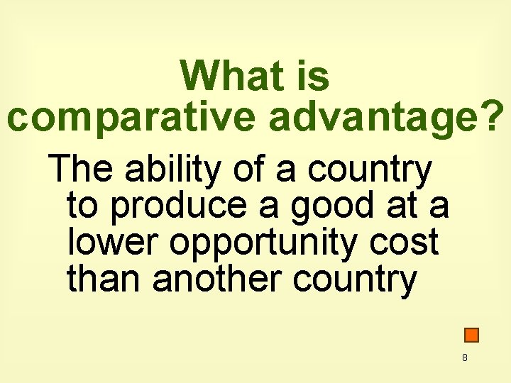 What is comparative advantage? The ability of a country to produce a good at What is comparative advantage? The ability of a country to produce a good at