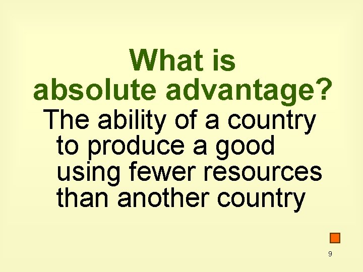 What is absolute advantage? The ability of a country to produce a good using What is absolute advantage? The ability of a country to produce a good using