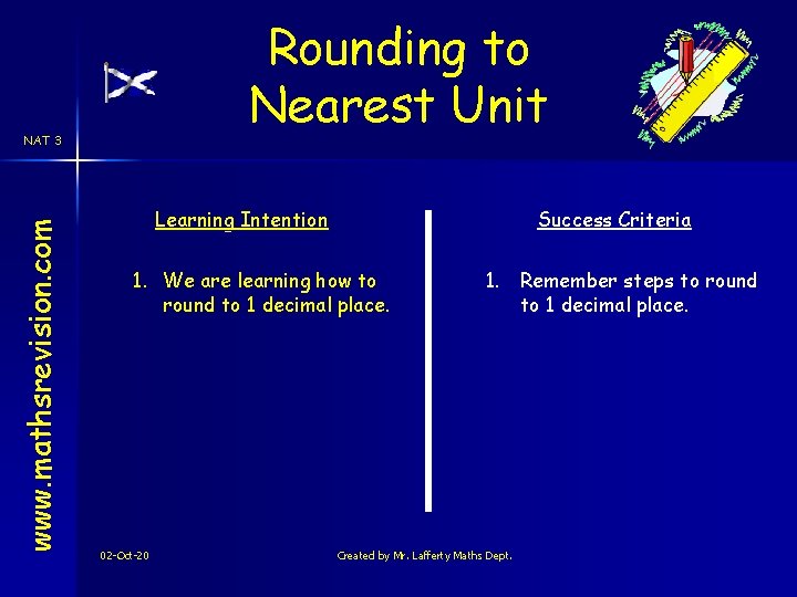 Rounding to Nearest Unit www. mathsrevision. com NAT 3 Learning Intention Success Criteria 1.