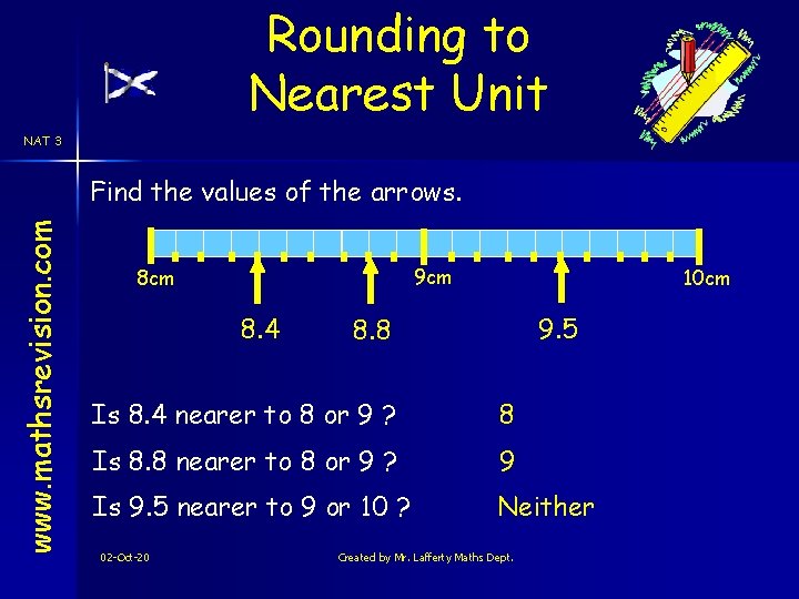 Rounding to Nearest Unit NAT 3 www. mathsrevision. com Find the values of the