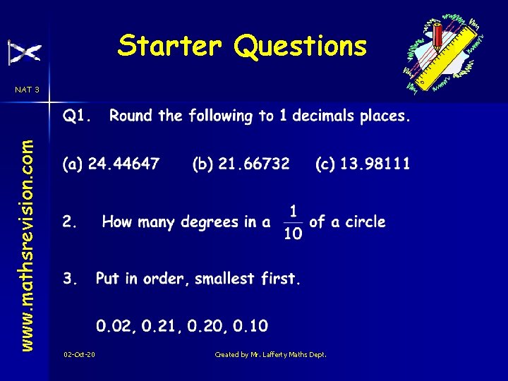 Starter Questions www. mathsrevision. com NAT 3 02 -Oct-20 Created by Mr. Lafferty Maths
