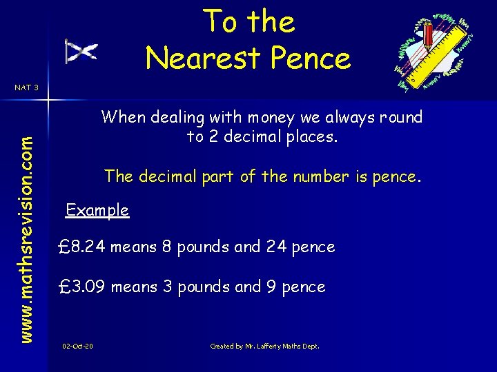 To the Nearest Pence www. mathsrevision. com NAT 3 When dealing with money we