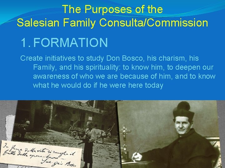 The Purposes of the Salesian Family Consulta/Commission 1. FORMATION Create initiatives to study Don