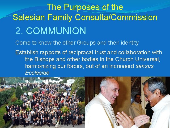 The Purposes of the Salesian Family Consulta/Commission 2. COMMUNION Come to know the other