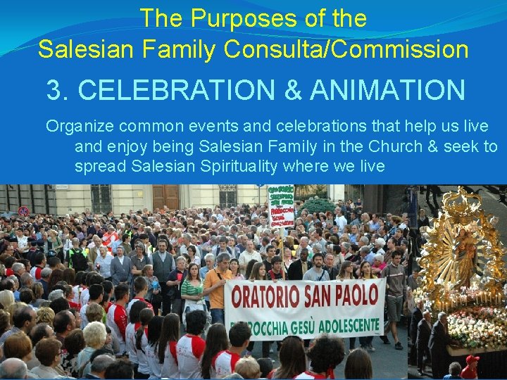 The Purposes of the Salesian Family Consulta/Commission 3. CELEBRATION & ANIMATION Organize common events