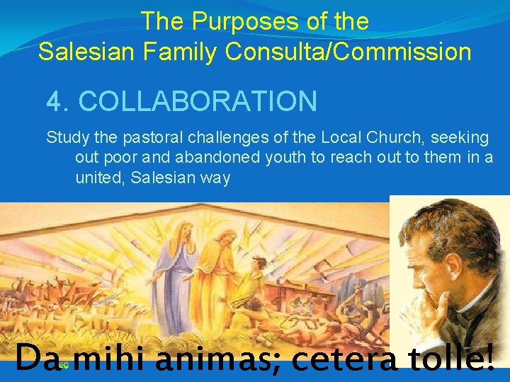 The Purposes of the Salesian Family Consulta/Commission 4. COLLABORATION Study the pastoral challenges of