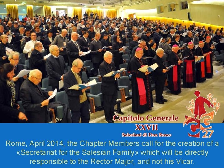 Rome, April 2014, the Chapter Members call for the creation of a «Secretariat for
