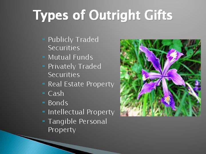 Types of Outright Gifts Publicly Traded Securities Mutual Funds Privately Traded Securities Real Estate