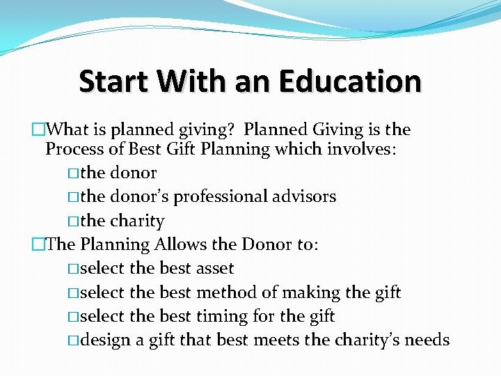 Start With an Education �What is planned giving? Planned Giving is the Process of