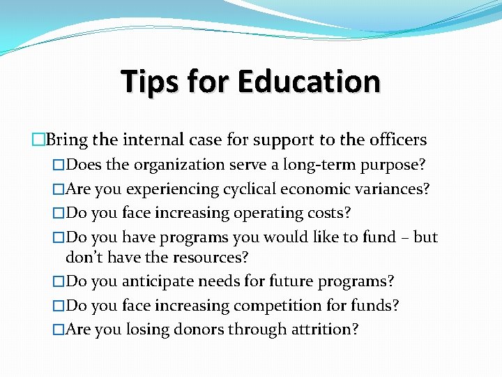 Tips for Education �Bring the internal case for support to the officers �Does the