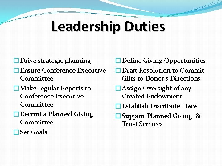 Leadership Duties �Drive strategic planning �Ensure Conference Executive Committee �Make regular Reports to Conference