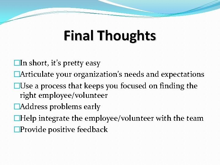 Final Thoughts �In short, it’s pretty easy �Articulate your organization’s needs and expectations �Use
