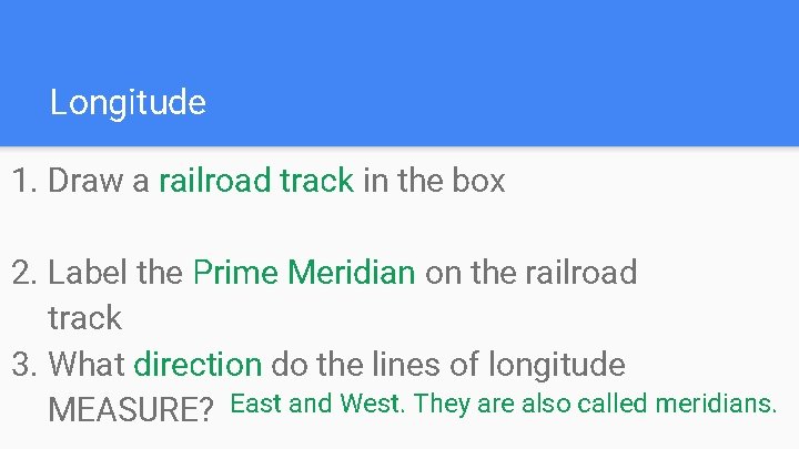 Longitude 1. Draw a railroad track in the box 2. Label the Prime Meridian