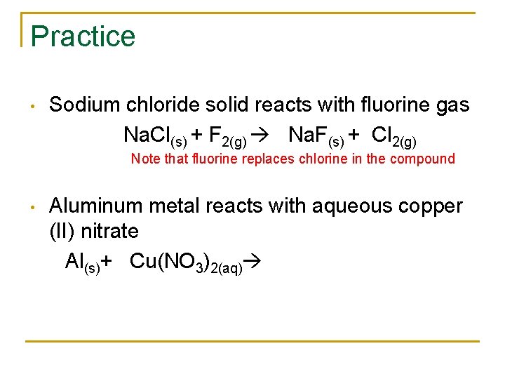 Practice • Sodium chloride solid reacts with fluorine gas Na. Cl(s) + F 2(g)