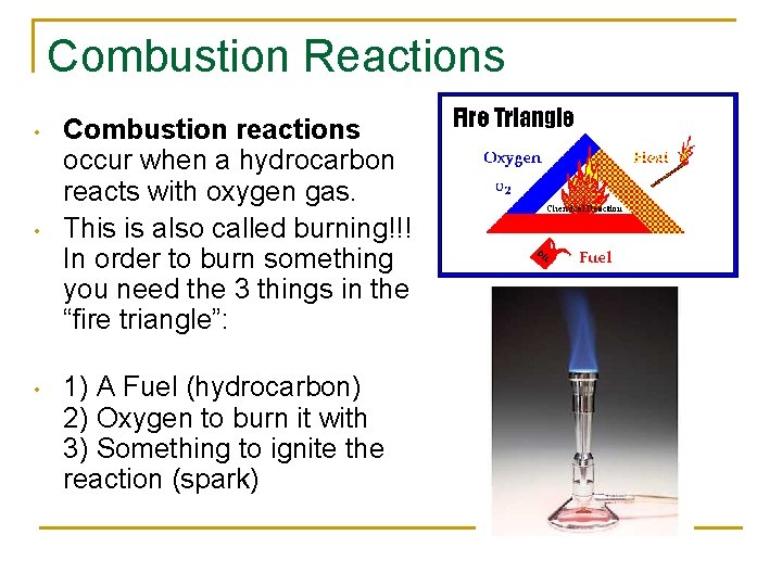 Combustion Reactions • • • Combustion reactions occur when a hydrocarbon reacts with oxygen