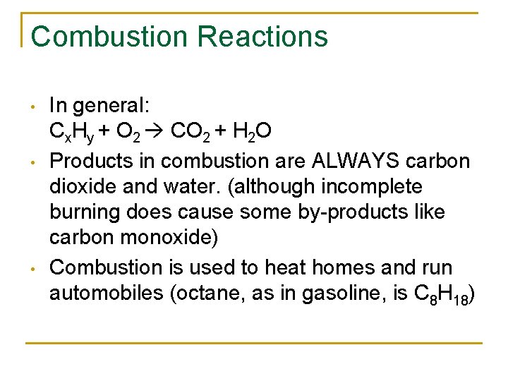 Combustion Reactions • • • In general: Cx. Hy + O 2 CO 2