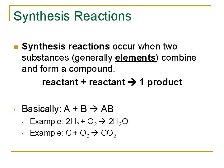 Synthesis Reactions n Synthesis reactions occur when two substances (generally elements) combine and form