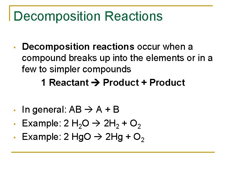 Decomposition Reactions • Decomposition reactions occur when a compound breaks up into the elements