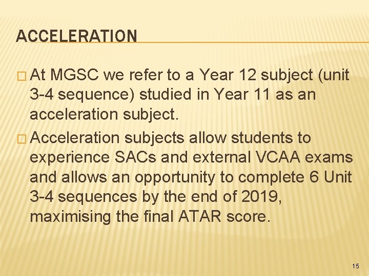 ACCELERATION � At MGSC we refer to a Year 12 subject (unit 3 -4