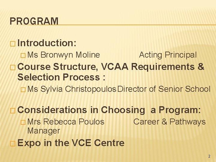 PROGRAM � Introduction: � Ms Bronwyn Moline Acting Principal � Course Structure, VCAA Requirements