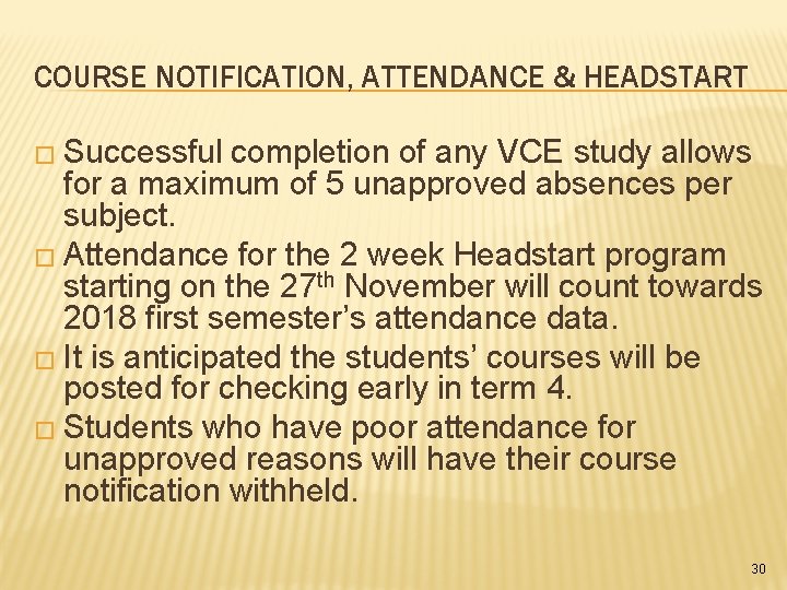 COURSE NOTIFICATION, ATTENDANCE & HEADSTART � Successful completion of any VCE study allows for