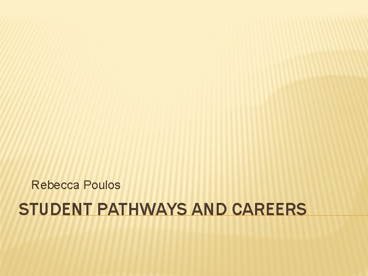Rebecca Poulos STUDENT PATHWAYS AND CAREERS 