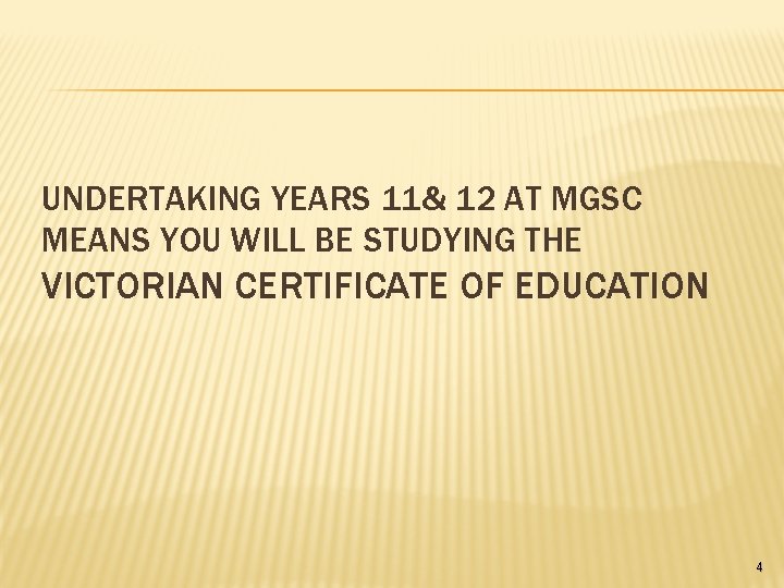 UNDERTAKING YEARS 11& 12 AT MGSC MEANS YOU WILL BE STUDYING THE VICTORIAN CERTIFICATE